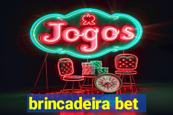 brincadeira bet
